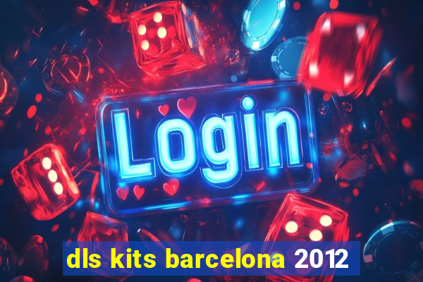 dls kits barcelona 2012